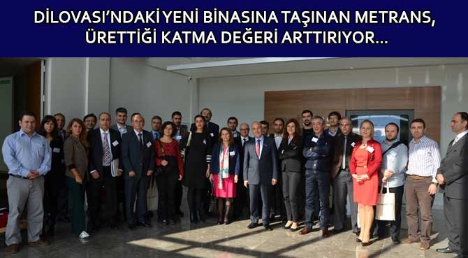 DİLOVASI'NDAKİ YENİ BİNASINA TAŞINAN METRANS,  ÜRETTİĞİ KATMA DEĞERİ ARTTIRIYOR…