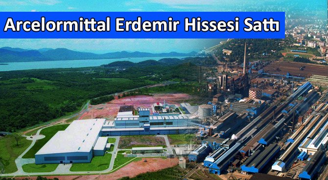 Arcelormittal Erdemir Hissesi Sattı