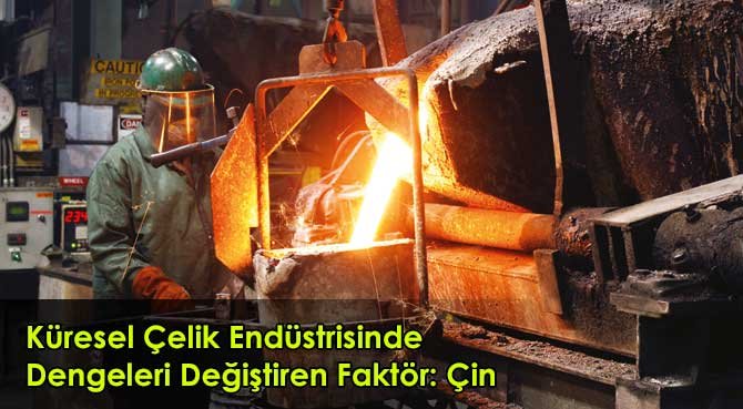 Küresel Çelik Endüstrisinde Dengeleri Değiştiren Faktör: Çin