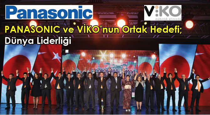 PANASONIC ve VİKO'nun Ortak Hedefi; Dünya Liderliği