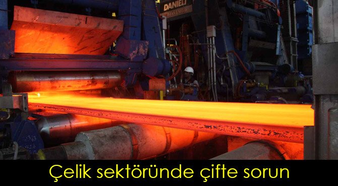 Çelik sektöründe çifte sorun