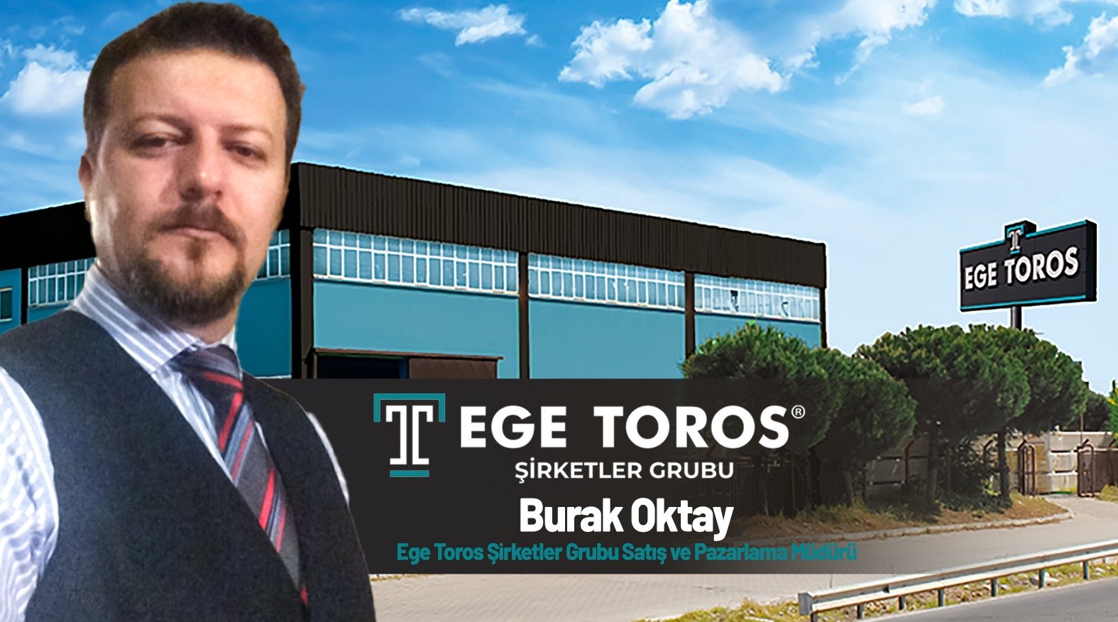 Burak Oktay, Ege Toros Şirketler Grubu’nda Satış Pazarlama Müdürü oldu
