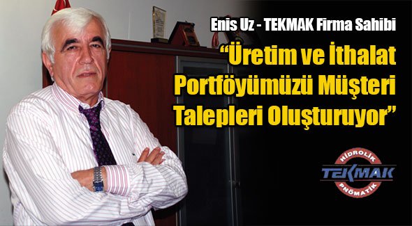 Üretim ve İthalat Portföyümüzü Müşteri Talepleri Oluşturuyor