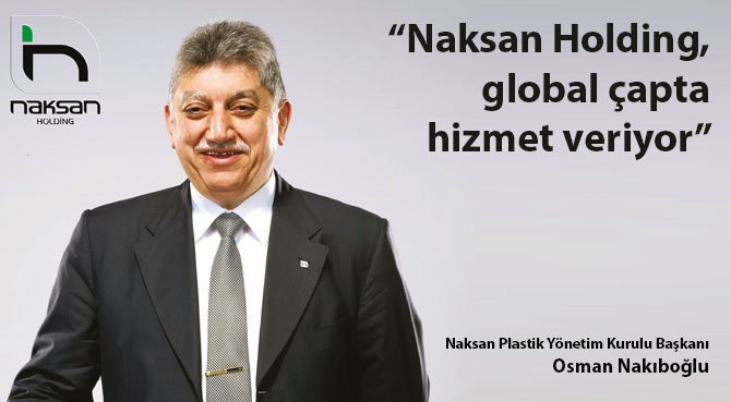 Naksan Holding, global çapta hizmet veriyor