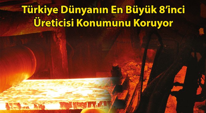 Türkiye Dünyanın En Büyük 8'inci Üreticisi Konumunu Koruyor
