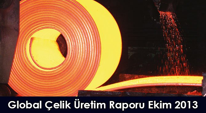 Global Çelik Üretim Raporu Ekim 2013
