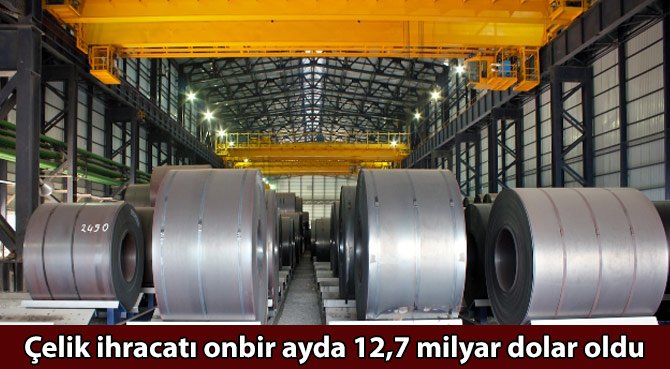 Çelik ihracatı onbir ayda 12,7 milyar dolar oldu