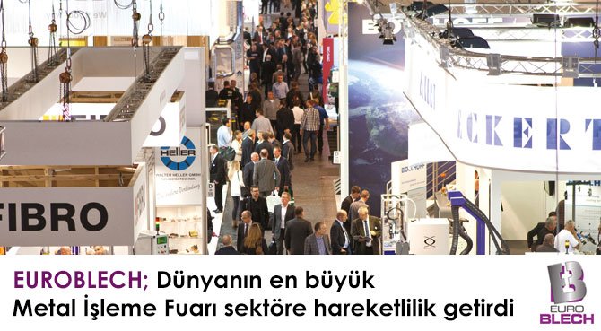 EUROBLECH; Dünyanın en büyük Metal İşleme Fuarı sektöre hareketlilik getirdi