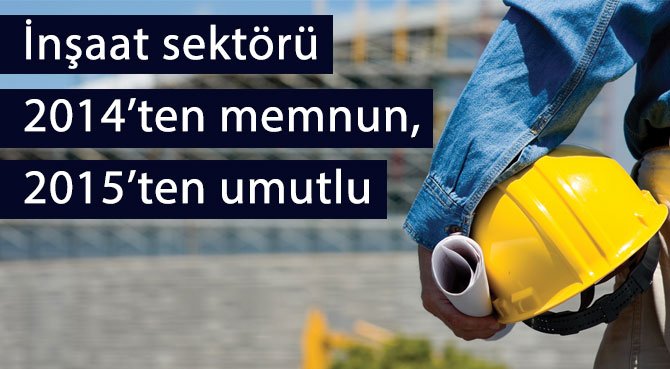 İnşaat sektörü 2014'ten memnun, 2015'ten umutlu