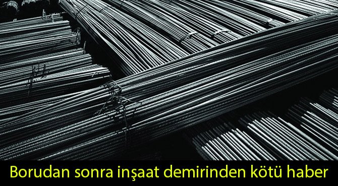 Borudan sonra inşaat demirinden kötü haber