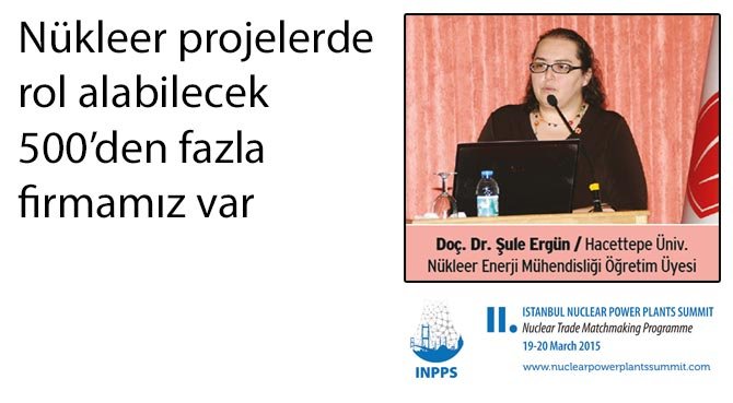 Nükleer projelerde rol alabilecek 500'den fazla firmamız var