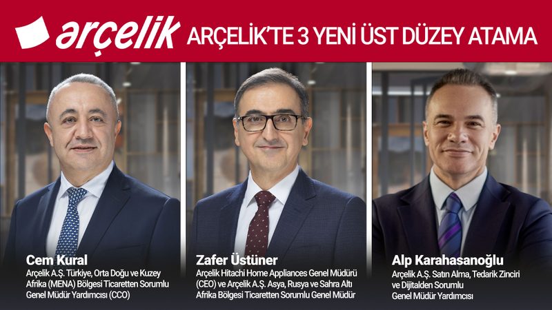 Arçelik üst yönetiminde üç önemli atama gerçekleşti
