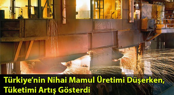 Türkiye'nin Nihai Mamul Üretimi Düşerken, Tüketimi Artış Gösterdi