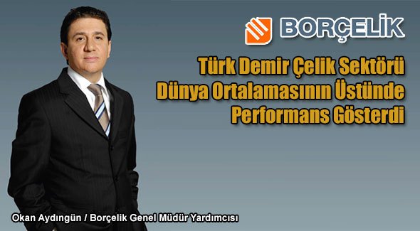 Türk Demir Çelik Sektörü Dünya Ortalamasının Üstünde Performans Gösterdi