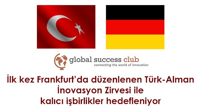 İlk kez Frankfurt'da düzenlenen Türk-Alman İnovasyon Zirvesi ile kalıcı işbirlikler hedefleniyor