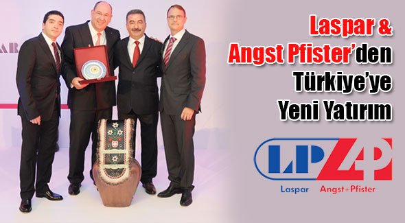 Laspar & Angst Pfister’den Türkiye’ye Yeni Yatırım