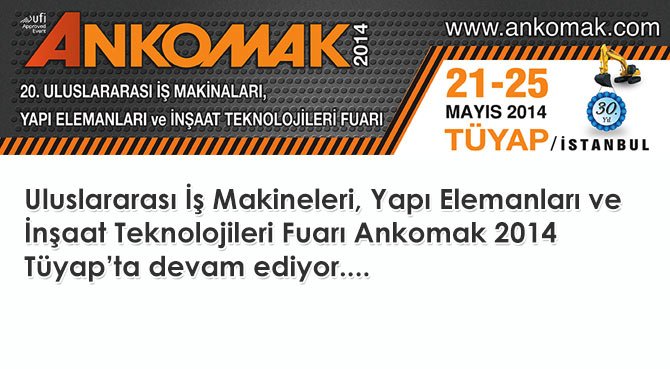 Uluslararası İş Makineleri, Yapı Elemanları ve İnşaat Teknolojileri Fuarı Ankomak 2014 Devam Ediyor