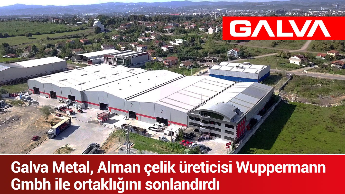 Galva Metal, Alman çelik üreticisi Wuppermann  Gmbh ile ortaklığını sonlandırdı