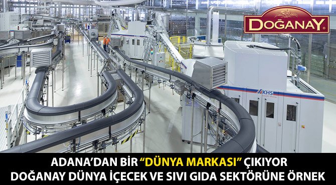ADANA'DAN BİR DÜNYA MARKASI ÇIKIYOR DOĞANAY DÜNYA İÇECEK VE SIVI GIDA SEKTÖRÜNE ÖRNEK 