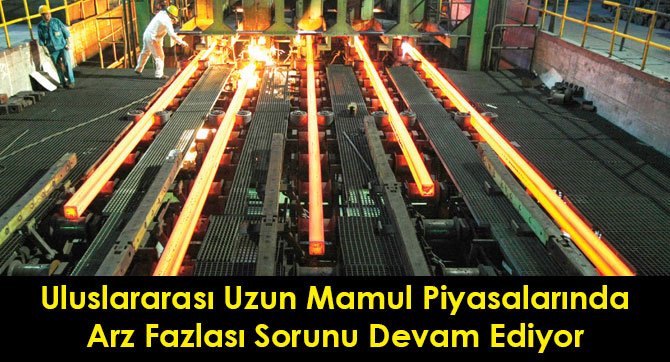 Uluslararası Uzun Mamul Piyasalarında Arz Fazlası Sorunu Devam Ediyor