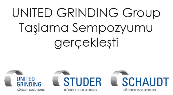 UNITED GRINDING Group Taşlama Sempozyumu gerçekleşti