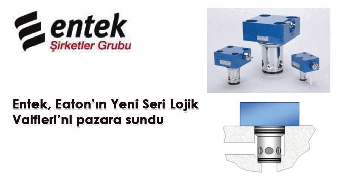 Entek, Eaton'ın Yeni Seri Lojik Valfleri'ni pazara sundu
