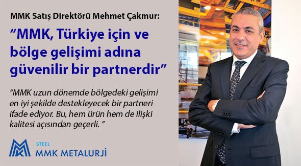 MMK Satış Direktörü Mehmet Çakmur: MMK, Türkiye için ve bölge gelişimi adına güvenilir bir partnerdir