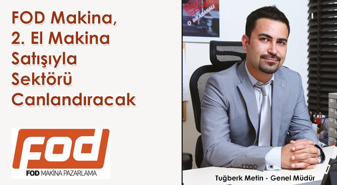 FOD Makina, 2. El Makina Satışıyla Sektörü Canlandıracak