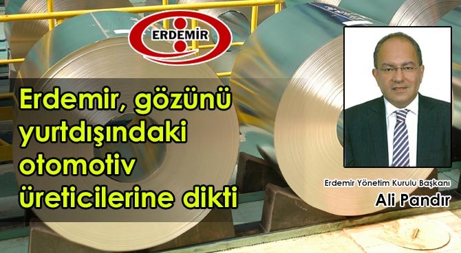 Erdemir, gözünü yurtdışındaki otomotiv üreticilerine dikti