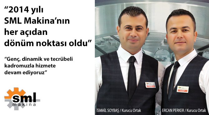 2014 yılı SML Makina'nın her açıdan dönüm noktası oldu