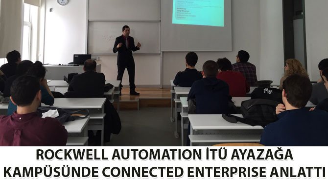 ROCKWELL AUTOMATION İTÜ AYAZAĞA KAMPÜSÜNDE CONNECTED ENTERPRISE ANLATTI