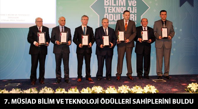 7. MÜSİAD BİLİM VE TEKNOLOJİ ÖDÜLLERİ SAHİPLERİNİ BULDU