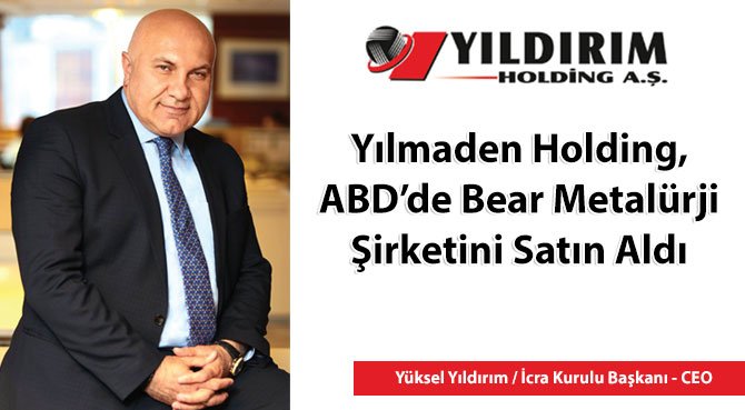 Yılmaden Holding, ABD'de Bear Metalürji Şirketini Satın Aldı
