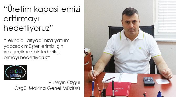 Üretim kapasitemizi arttırmayı hedefliyoruz