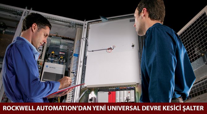 ROCKWELL AUTOMATION'DAN YENİ UNIVERSAL DEVRE KESİCİ ŞALTER