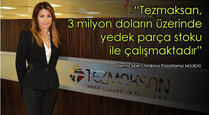 Tezmaksan, 3 milyon doların üzerinde yedek parça stoku ile çalışmaktadır