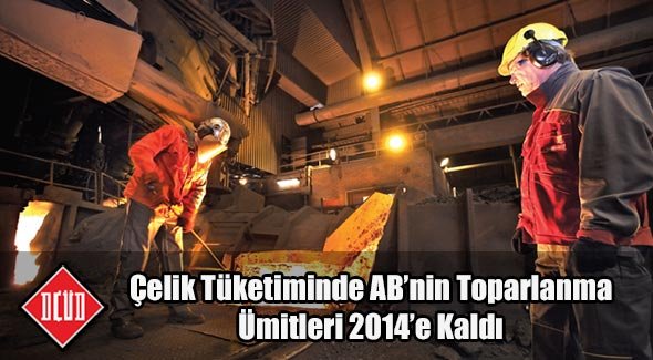 Çelik Tüketiminde AB'nin Toparlanma Ümitleri 2014'e Kaldı