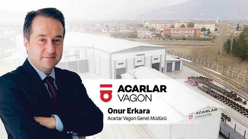ACARLAR VAGON Genel Müdürü Onur Erkara: “Net sıfır emisyon hedefine giden yol, raylar üzerinden geçiyor”