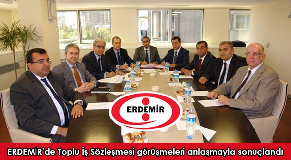ERDEMİR'de Toplu İş Sözleşmesi görüşmeleri anlaşmayla sonuçlandı
