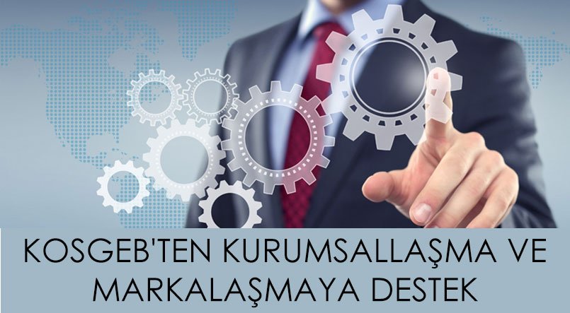 KOSGEB'TEN Kurumsallaşmak ve Markalaşmak İsteyen KOBİ'lere destek