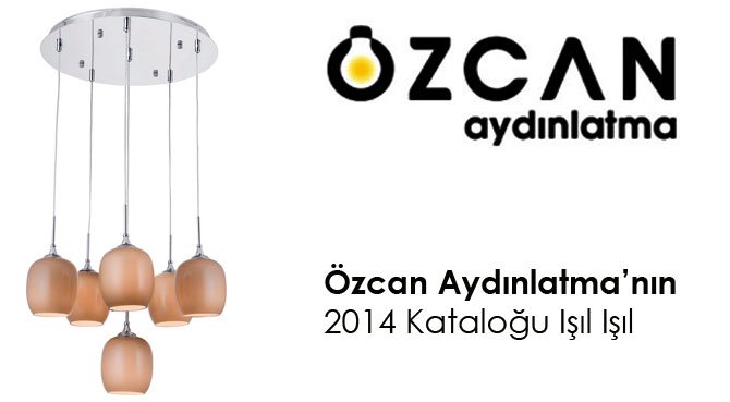 Özcan Aydınlatma'nın 2014 Kataloğu Işıl Işıl