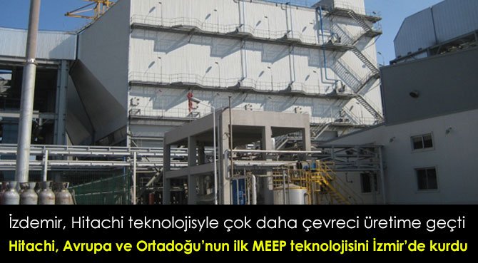 Hitachi, Avrupa ve Ortadoğu'nun ilk MEEP teknolojisini İzmir'de kurdu