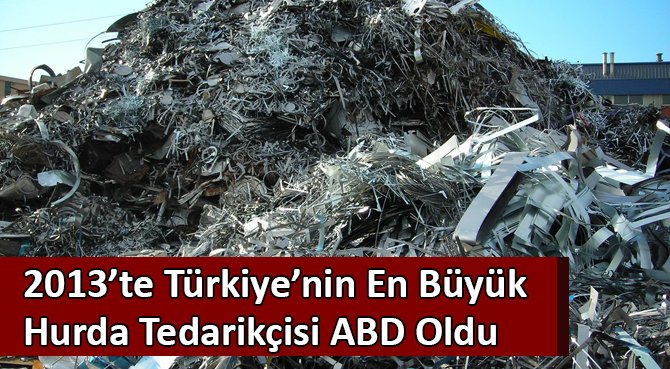 2013'te Türkiye'nin En Büyük Hurda Tedarikçisi ABD Oldu