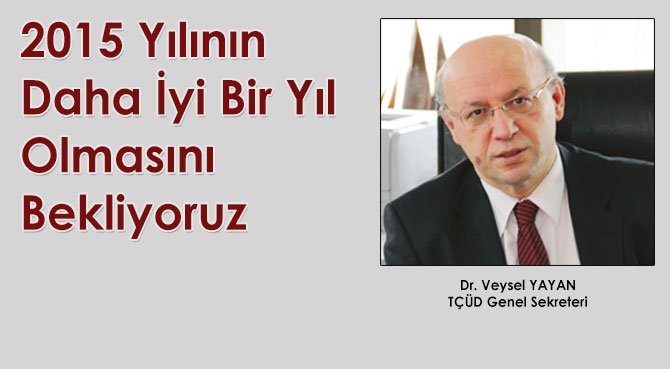 2015 Yılının Daha İyi Bir Yıl Olmasını Bekliyoruz