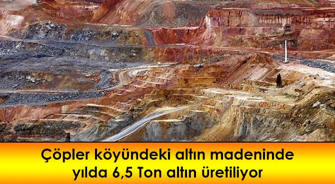 Çöpler köyündeki altın madeninde yılda 6,5 Ton altın üretiliyor