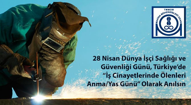 28 Nisan Dünya İşçi Sağlığı ve Güvenliği Günü, Türkiye'de İş Cinayetlerinde Ölenleri AnmaYas Günü" Olarak Anılsın