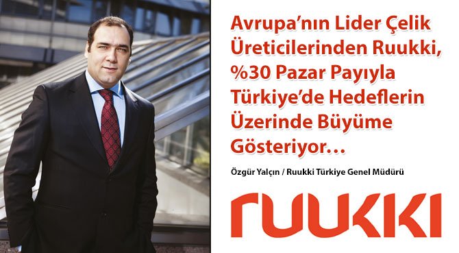Avrupa'nın Lider Çelik Üreticilerinden Ruukki, %30 Pazar Payıyla Türkiye'de Hedeflerin Üzerinde Büyüme Gösteriyor