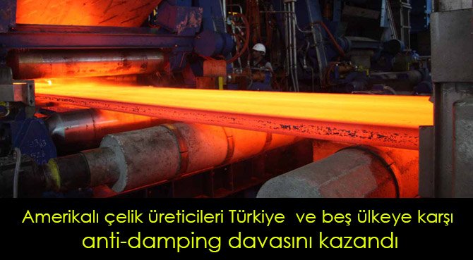 Amerikalı çelik üreticileri Türkiye  ve beş ülkeye karşı  anti-damping davasını kazandı