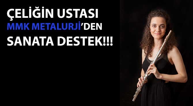 ÇELİĞİN USTASI MMK METALURJİ'DEN SANATA DESTEK