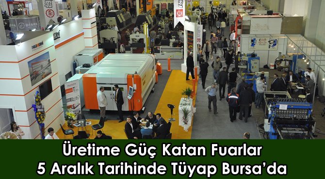 Üretime Güç Katan Fuarlar 5 Aralık Tarihinde Tüyap Bursa'da